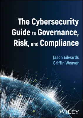 Der Cybersecurity-Leitfaden für Governance, Risiko und Compliance - The Cybersecurity Guide to Governance, Risk, and Compliance