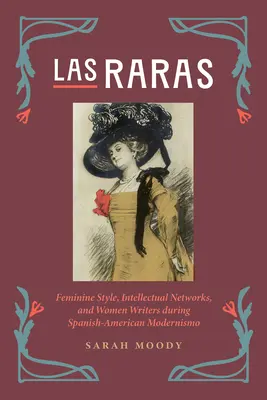 Las Raras: Femininer Stil, intellektuelle Netzwerke und Schriftstellerinnen während des spanisch-amerikanischen Modernismo - Las Raras: Feminine Style, Intellectual Networks, and Women Writers During Spanish-American Modernismo