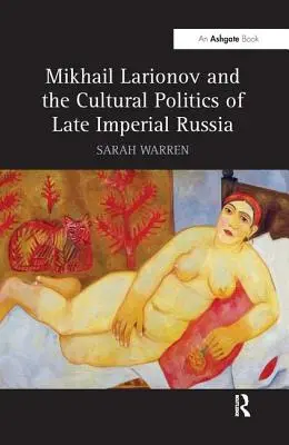 Michail Larionow und die Kulturpolitik des spätimperialen Russlands - Mikhail Larionov and the Cultural Politics of Late Imperial Russia