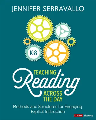 Ganztägiger Leseunterricht für die Klassen K-8: Methoden und Strukturen für einen engagierten, expliziten Unterricht - Teaching Reading Across the Day, Grades K-8: Methods and Structures for Engaging, Explicit Instruction