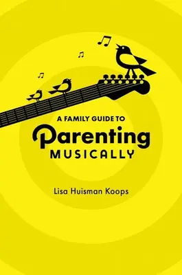 Ein Familienleitfaden für musikalische Elternschaft - A Family Guide to Parenting Musically