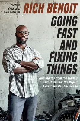 Schnell gehen und Dinge reparieren: Wahre Geschichten vom beliebtesten Heimwerkerexperten und Autoliebhaber der Welt - Going Fast and Fixing Things: True Stories from the World's Most Popular DIY Repair Expert and Car Aficionado
