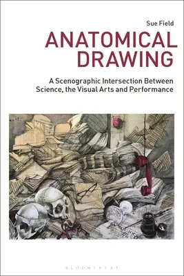 Anatomisches Zeichnen: Ein szenografischer Schnittpunkt zwischen Wissenschaft, bildender Kunst und Performance - Anatomical Drawing: A Scenographic Intersection Between Science, the Visual Arts and Performance