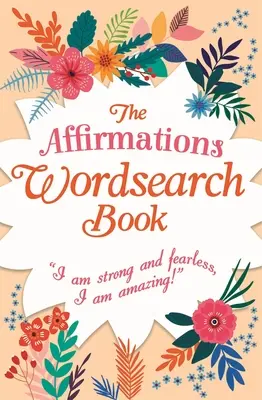 Das Affirmations-Wortsuchbuch: Ich bin stark und furchtlos, ich bin erstaunlich! - The Affirmations Wordsearch Book: I Am Strong and Fearless, I Am Amazing!