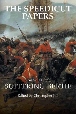 Die Speedicut Papers Buch 5 (1871-1879): Der leidende Bertie - The Speedicut Papers Book 5 (1871-1879): Suffering Bertie