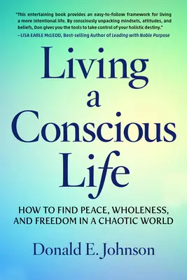 Bewusstes Leben: Wie man Frieden, Ganzheit und Freiheit in einer chaotischen Welt findet - Living a Conscious Life: How to Find Peace, Wholeness, and Freedom in a Chaotic World
