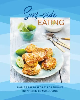 Surf-Side Eating: Einfache und frische Rezepte für den Sommer, inspiriert vom Leben an der Küste - Surf-Side Eating: Simple & Fresh Recipes for Summer Inspired by Coastal Living