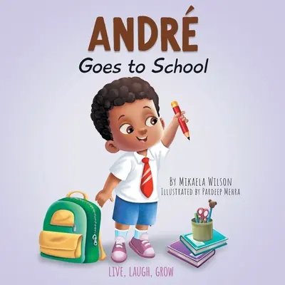 Andr geht in die Schule: Ein Buch für Kinder über die Gefühle am ersten Schultag - Andr Goes to School: A Book for Kids About Emotions on the First Day of School