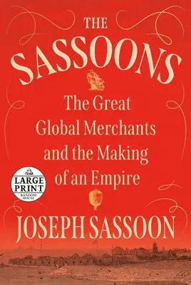 Die Sassoons: Die großen globalen Kaufleute und die Entstehung eines Imperiums - The Sassoons: The Great Global Merchants and the Making of an Empire