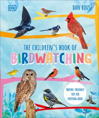 Das Kinderbuch zur Vogelbeobachtung: Naturnahe Tipps zum Beobachten von Vögeln - The Children's Book of Birdwatching: Nature-Friendly Tips for Spotting Birds