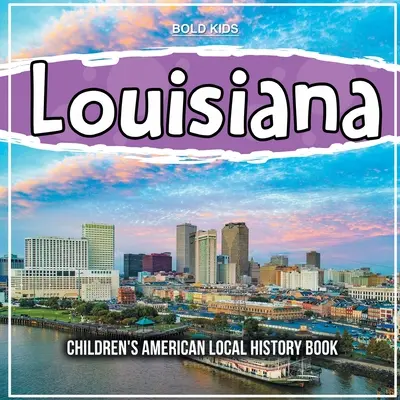 Louisiana: Kinderbuch zur amerikanischen Lokalgeschichte - Louisiana: Children's American Local History Book