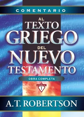 Comentario Al Texto Griego del Nuevo Testamento = Wortbilder im Neuen Testament - Comentario Al Texto Griego del Nuevo Testamento = Word Pictures in the New Testament