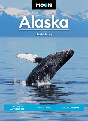 Mond-Alaska: Scenic Drives, National Parks, Beste Wanderungen - Moon Alaska: Scenic Drives, National Parks, Best Hikes