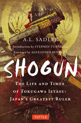 Shogun: Das Leben und die Zeiten von Tokugawa Ieyasu: Japans größtem Herrscher - Shogun: The Life and Times of Tokugawa Ieyasu: Japan's Greatest Ruler