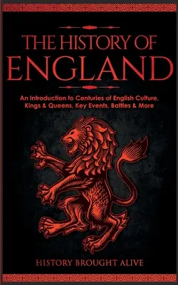 Die Geschichte Englands: Eine Einführung in Jahrhunderte englischer Kultur, Könige und Königinnen, wichtige Ereignisse, Schlachten und mehr - The History of England: An Introduction to Centuries of English Culture, Kings & Queens, Key Events, Battles & More