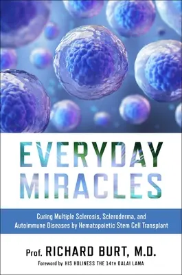 Alltägliche Wunder: Heilung von Multipler Sklerose, Sklerodermie und Autoimmunkrankheiten durch hämatopoetische Stammzellentransplantation - Everyday Miracles: Curing Multiple Sclerosis, Scleroderma, and Autoimmune Diseases by Hematopoietic Stem Cell Transplant