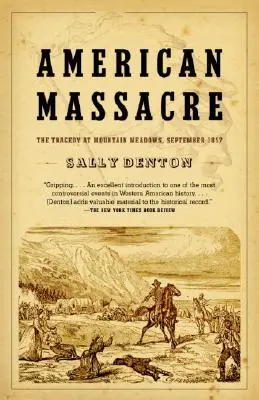 Amerikanisches Massaker: Die Tragödie in Mountain Meadows, September 1857 - American Massacre: The Tragedy at Mountain Meadows, September 1857