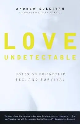 Unerkennbare Liebe: Notizen über Freundschaft, Sex und Überleben - Love Undetectable: Notes on Friendship, Sex, and Survival