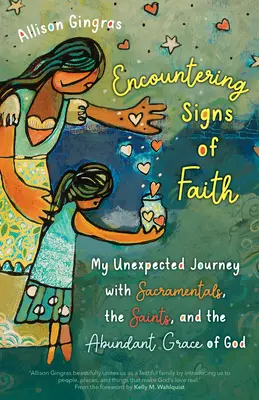 Begegnung mit Zeichen des Glaubens: Meine unerwartete Reise mit Sakramenten, den Heiligen und der überreichen Gnade Gottes - Encountering Signs of Faith: My Unexpected Journey with Sacramentals, the Saints, and the Abundant Grace of God