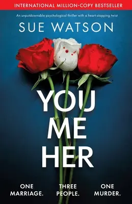 Du, ich, sie: Ein Psychothriller mit einer herzzerreißenden Wendung, den man nicht aus der Hand legen kann - You, Me, Her: An unputdownable psychological thriller with a heart-stopping twist