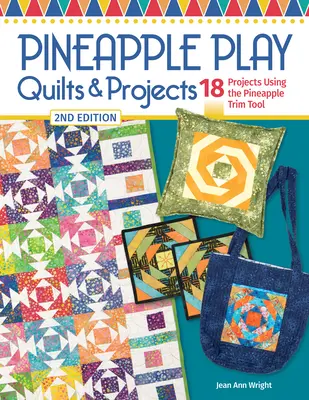 Pineapple Play Quilts & Projekte, 2. Auflage: 18 Projekte mit dem Pineapple Trim Tool - Pineapple Play Quilts & Projects, 2nd Edition: 18 Projects Using the Pineapple Trim Tool