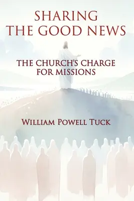 Die gute Nachricht weitergeben: Der Auftrag der Kirche an die Missionen - Sharing the Good News: The Church's Charge for Missions