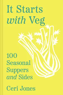 It Starts with Veg: 100 saisonale Mahlzeiten und Beilagen - It Starts with Veg: 100 Seasonal Suppers and Sides