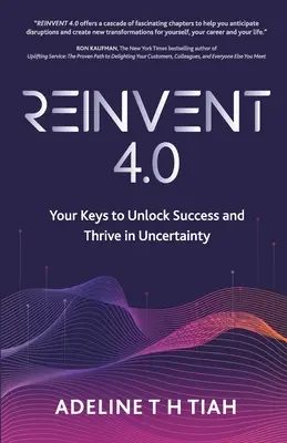 Neu erfinden 4.0: Ihre Schlüssel zum Erfolg und zum Gedeihen in der Ungewissheit - Reinvent 4.0: Your Keys to Unlock Success and Thrive in Uncertainty