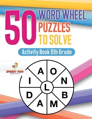 50 Wortrad-Rätsel zum Lösen: Activity Book 5. Klasse - 50 Word Wheel Puzzles to Solve: Activity Book 5th Grade