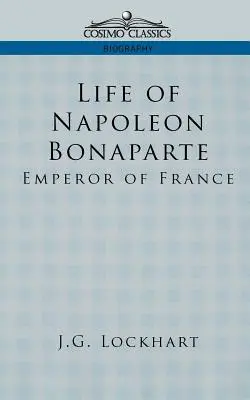 Das Leben von Napoleon Bonaparte: Kaiser von Frankreich - Life of Napoleon Bonaparte: Emperor of France