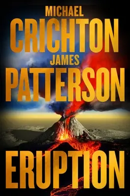 Eruption: Nach Jurassic Park hat Michael Crichton ein weiteres Meisterwerk begonnen - James Patterson hat es gerade fertiggestellt - Eruption: Following Jurassic Park, Michael Crichton Started Another Masterpiece--James Patterson Just Finished It