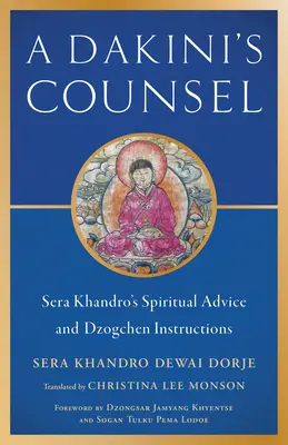 Der Beistand einer Dakini: Sera Khandros spiritueller Rat und Dzogchen-Anweisungen - A Dakini's Counsel: Sera Khandro's Spiritual Advice and Dzogchen Instructions