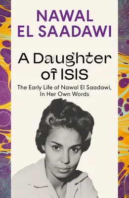 Eine Tochter der Isis: Das frühe Leben von Nawal El Saadawi, in ihren eigenen Worten - A Daughter of Isis: The Early Life of Nawal El Saadawi, in Her Own Words