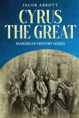 Cyrus der Große: Serie „Macher der Geschichte - Cyrus the Great: Makers of History Series