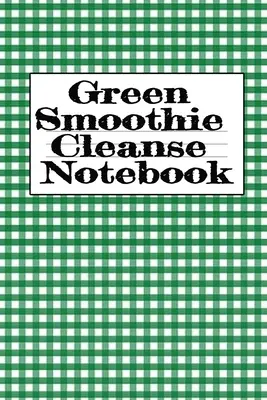 Grüner Smoothie Cleanse Notizbuch: Schreiben über Ihre Lieblings-Obst- und Gemüse-Smoothies, tägliche Inspirationen, Dankbarkeit, Zitate, Sprüche, Essenspläne - - Green Smoothie Cleanse Notebook: Writing About Your Favorite Fruit & Vegetable Smoothies, Daily Inspirations, Gratitude, Quotes, Sayings, Meal Plans -