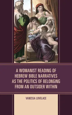 Eine frauenbewegte Lektüre der Erzählungen der hebräischen Bibel als Politik der Zugehörigkeit aus der Sicht eines Außenseiters - A Womanist Reading of Hebrew Bible Narratives as the Politics of Belonging from an Outsider Within