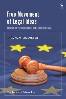 Freier Verkehr von Rechtsvorstellungen: Auf dem Weg zu einer dynamischen Europäisierung des Privatrechts - Free Movement of Legal Ideas: Towards a Dynamic Europeanisation of Private Law