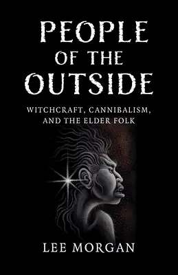 Menschen von außen: Hexerei, Kannibalismus und das alte Volk - People of the Outside: Witchcraft, Cannibalism, and the Elder Folk