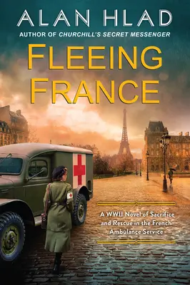 Frankreich fliehen: Ein Roman über Opfer und Rettung im französischen Sanitätsdienst im Zweiten Weltkrieg - Fleeing France: A WWII Novel of Sacrifice and Rescue in the French Ambulance Service
