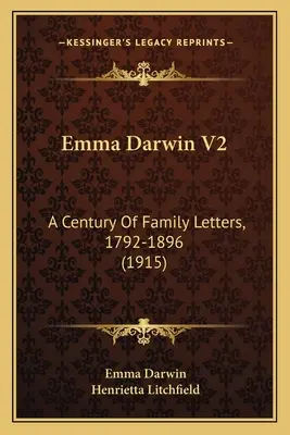 Emma Darwin V2: Ein Jahrhundert von Familienbriefen, 1792-1896 - Emma Darwin V2: A Century Of Family Letters, 1792-1896