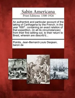 Ein authentischer und besonderer Bericht über die Einnahme von Carthagena durch die Franzosen im Jahre 1697: Mit einer genauen Schilderung dieser Expedition, (in - An Authentick and Particular Account of the Taking of Carthagena by the French, in the Year 1697: Containing an Exact Relation of That Expedition, (in