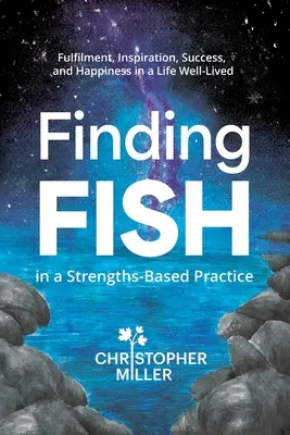 FISH in einer stärkenbasierten Praxis finden: Erfüllung, Inspiration, Erfolg und Glück in einem gut gelebten Leben - Finding FISH in a Strengths-Based Practice: Fulfilment, Inspiration, Success, and Happiness in a Life Well-Lived