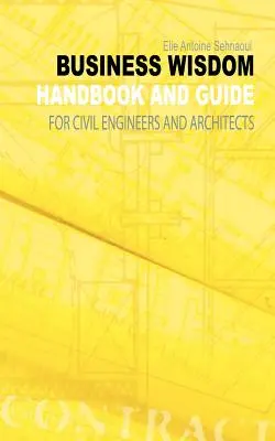 Business Wisdom: Handbuch und Leitfaden für Bauingenieure und Architekten - Business Wisdom: Handbook and Guide for Civil Engineers and Architects