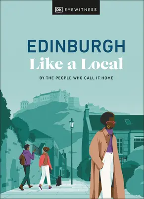 Edinburgh wie ein Einheimischer: Von den Menschen, die es ihr Zuhause nennen - Edinburgh Like a Local: By the People Who Call It Home