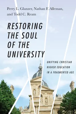 Die Seele der Universität wiederherstellen: Vereinheitlichung der christlichen Hochschulbildung in einem fragmentierten Zeitalter - Restoring the Soul of the University: Unifying Christian Higher Education in a Fragmented Age