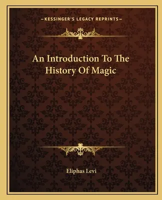 Eine Einführung in die Geschichte der Magie - An Introduction To The History Of Magic