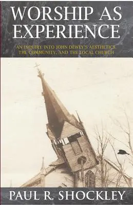 Workshoppen als Erfahrung: Eine Untersuchung über John Deweys Ästhetik, die Gemeinschaft und die Ortsgemeinde - Worshop As Experience: An Inquiry into John Dewey's Aesthetics, the Community, and the Local Church