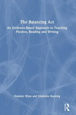 Der Balanceakt: Ein evidenzbasierter Ansatz für den Unterricht in Phonetik, Lesen und Schreiben - The Balancing Act: An Evidence-Based Approach to Teaching Phonics, Reading and Writing