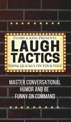 Lach-Taktik: Gesprächshumor meistern und auf Kommando witzig sein - Schnelles Denken und Handeln - Laugh Tactics: Master Conversational Humor and Be Funny On Command - Think Quickly On Your Feet