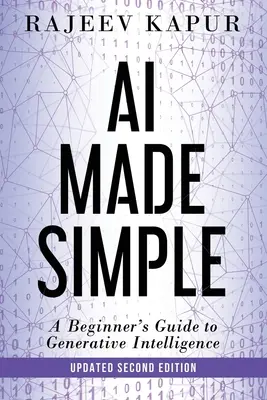 KI einfach gemacht: Ein Einsteigerhandbuch für generative Intelligenz - 2. Auflage - AI Made Simple: A Beginner's Guide to Generative Intelligence - 2nd Edition